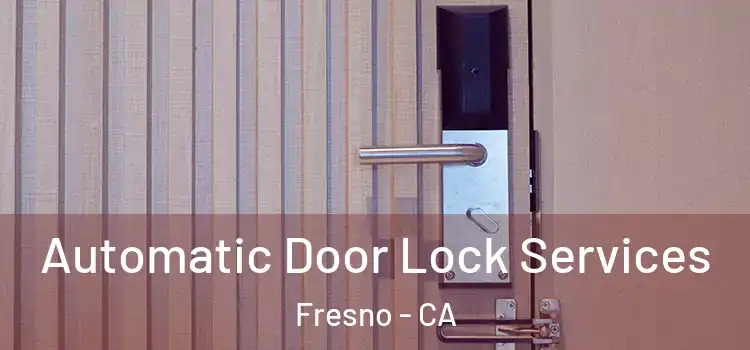  Automatic Door Lock Services Fresno - CA
