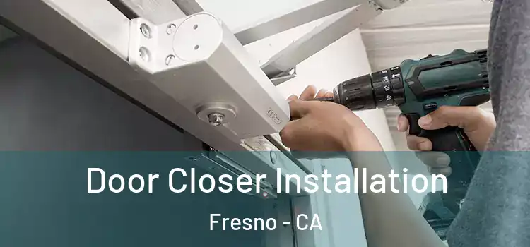  Door Closer Installation Fresno - CA