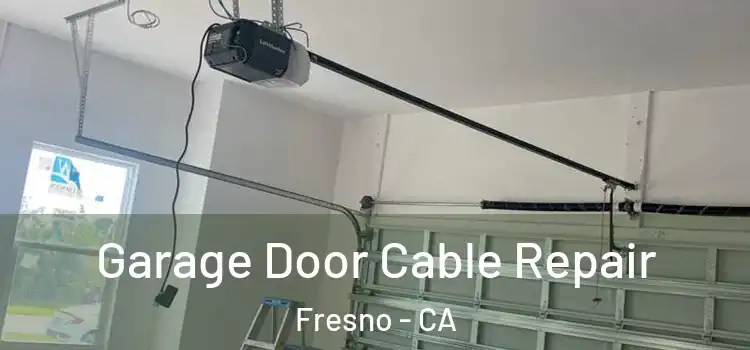  Garage Door Cable Repair Fresno - CA