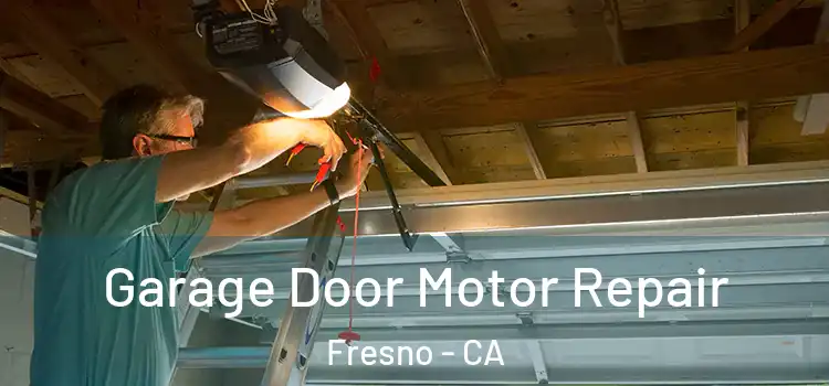 Garage Door Motor Repair Fresno - CA