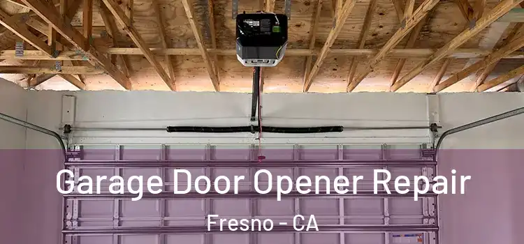  Garage Door Opener Repair Fresno - CA