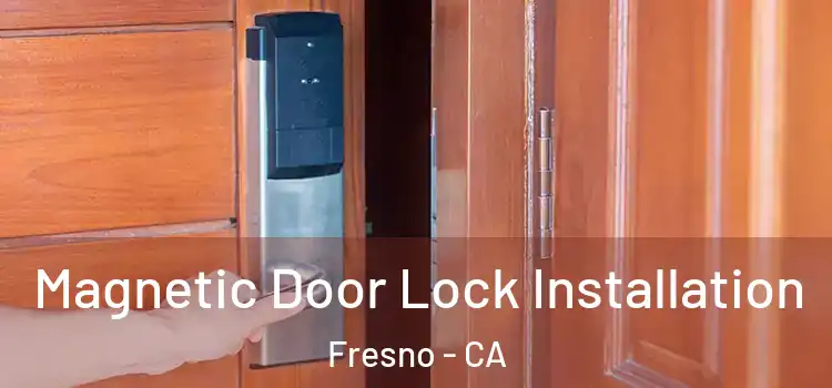  Magnetic Door Lock Installation Fresno - CA