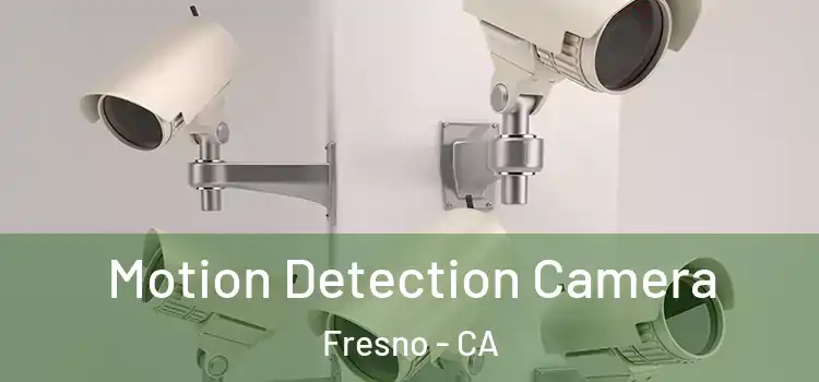  Motion Detection Camera Fresno - CA