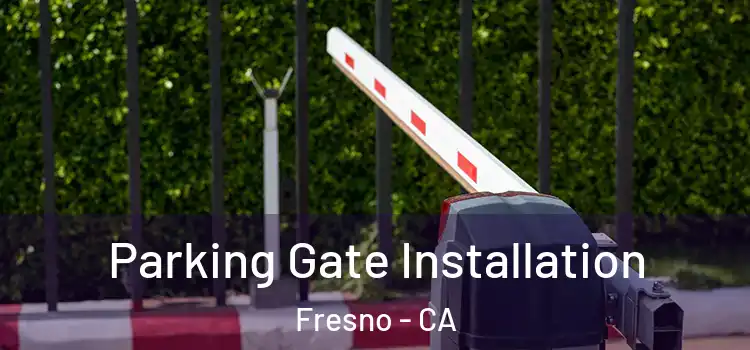  Parking Gate Installation Fresno - CA
