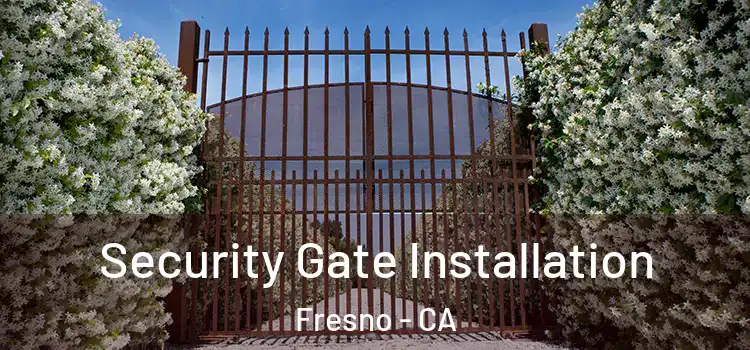  Security Gate Installation Fresno - CA